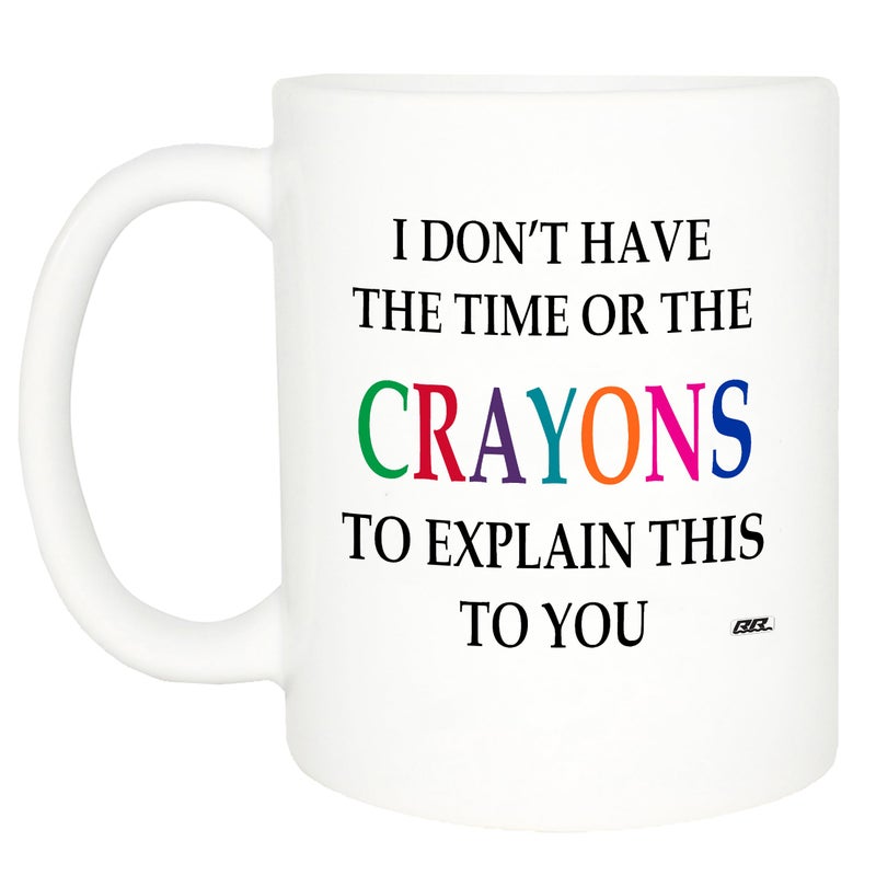 Rogue River Tactical Funny Sarcastic Coffee Mug - I Don't Have the Time or The Crayons to Explain This to You Mug, 11 Oz, White - Image 1